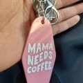 Mama Needs 
Coffee Keychain