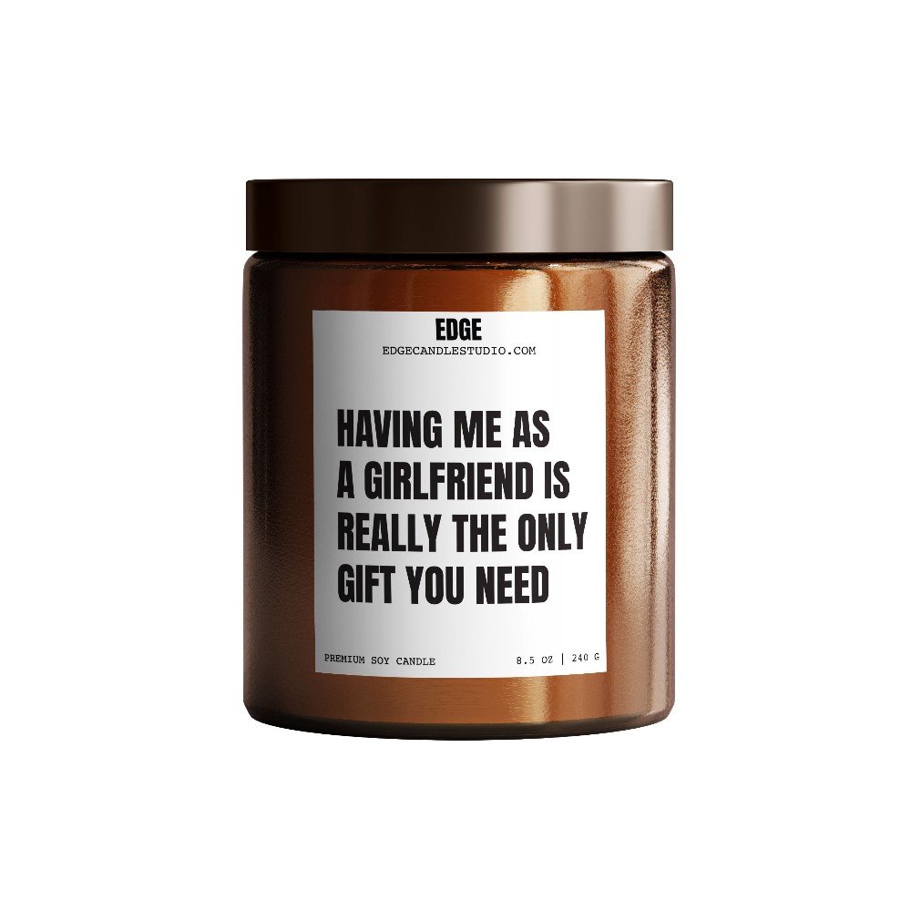 Having Me as A 
Girlfriend Candle