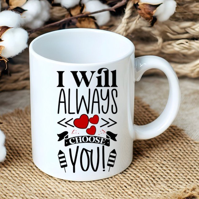 I Will Always 
Choose You Mug